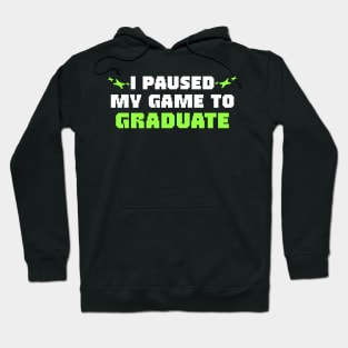 I Paused My Game To Graduate Graduation Hoodie